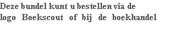 Deze bundel kunt u bestellen via de  link logo Boekscout of bij de boekhandel           							   		ISBN  978-94-6089-402-2
