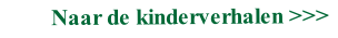 Naar de kinderverhalen >>>
